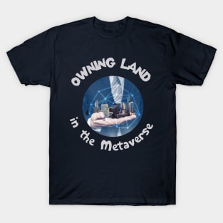 Owning Land in the Metaverse T-Shirt